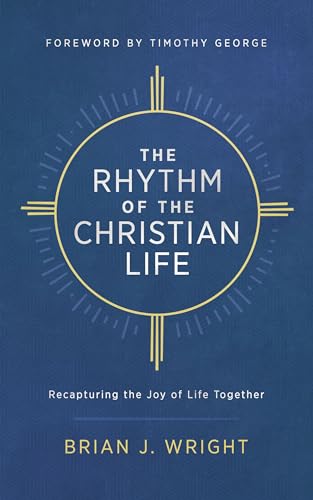Read The Rhythm of the Christian Life: Recapturing the Joy of Life Together, written by Brian J. Wright Read The Rhythm of the Christian Life: Recapturing the Joy of Life Together, written by Brian J. Wright