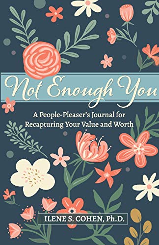 Read Not Enough You - A People-Pleaser's Journal for Recapturing Your Value and Worth, written by Ilene S Cohen Read Not Enough You - A People-Pleaser's Journal for Recapturing Your Value and Worth, written by Ilene S Cohen