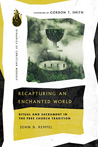 Read Recapturing an Enchanted World: Ritual and Sacrament in the Free Church Tradition (Dynamics of Christian Worship), written by John D. Rempel Read Recapturing an Enchanted World: Ritual and Sacrament in the Free Church Tradition (Dynamics of Christian Worship), written by John D. Rempel