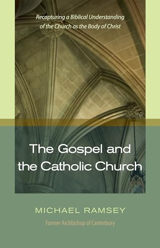 Read The Gospel and the Catholic Church: Recapturing a Biblical Understanding of the Church as the Body of Christ, written by Michael Ramsey Read The Gospel and the Catholic Church: Recapturing a Biblical Understanding of the Church as the Body of Christ, written by Michael Ramsey