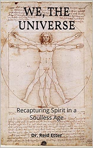 Read We, The Universe: Recapturing Spirit in a Soulless Age, written by Dr. Reid Etter Read We, The Universe: Recapturing Spirit in a Soulless Age, written by Dr. Reid Etter