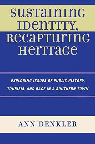 Read Sustaining Identity, Recapturing Heritage: Exploring Issues of Public History, Tourism, and Race in a Southern Rural Town, written by Ann E. Denkler Read Sustaining Identity, Recapturing Heritage: Exploring Issues of Public History, Tourism, and Race in a Southern Rural Town, written by Ann E. Denkler