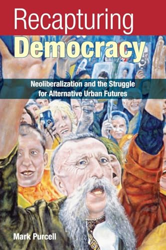 Read Recapturing Democracy: Neoliberalization and the Struggle for Alternative Urban Futures, written by Mark Purcell Read Recapturing Democracy: Neoliberalization and the Struggle for Alternative Urban Futures, written by Mark Purcell