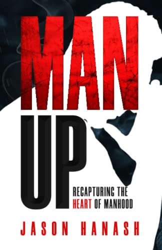 Read Man Up: Recapturing the Heart of Manhood, written by Jason Hanash Read Man Up: Recapturing the Heart of Manhood, written by Jason Hanash