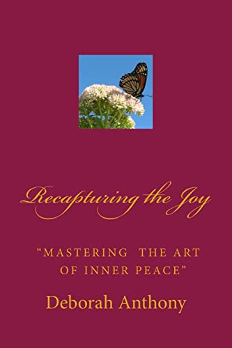 Read Recapturing the Joy: "Mastering the Art of Inner Peace", written by Deborah Anthony Read Recapturing the Joy: "Mastering the Art of Inner Peace", written by Deborah Anthony