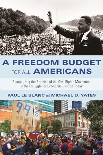 Read A Freedom Budget for All Americans: Recapturing the Promise of the Civil Rights Movement in the Struggle for Economic Justice Today, written by Paul Le Blanc; Michael D. Yates Read A Freedom Budget for All Americans: Recapturing the Promise of the Civil Rights Movement in the Struggle for Economic Justice Today, written by Paul Le Blanc; Michael D. Yates