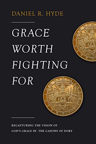 Read Grace Worth Fighting For: Recapturing the Vision of God's Grace in the Canons of Dort, written by Daniel Hyde Read Grace Worth Fighting For: Recapturing the Vision of God's Grace in the Canons of Dort, written by Daniel Hyde