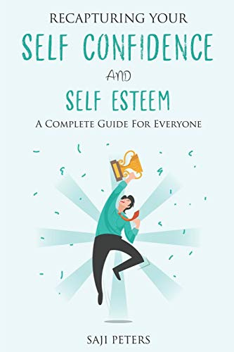 Read RECAPTURING YOUR SELF CONFIDENCE AND SELF ESTEEM: A COMPLETE GUIDE FOR EVERYONE, written by SAJI PETERS Read RECAPTURING YOUR SELF CONFIDENCE AND SELF ESTEEM: A COMPLETE GUIDE FOR EVERYONE, written by SAJI PETERS