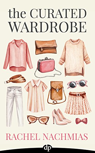 Read The Curated Wardrobe: A Stylist's Secrets to Going Beyond the Basic Capsule Wardrobe to Effortless Personal Style, written by Rachel Nachmias Read The Curated Wardrobe: A Stylist's Secrets to Going Beyond the Basic Capsule Wardrobe to Effortless Personal Style, written by Rachel Nachmias