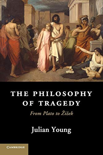Read The Philosophy of Tragedy: From Plato to Zizek, written by Julian Young Read The Philosophy of Tragedy: From Plato to Zizek, written by Julian Young