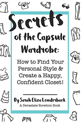 Read Secrets of the Capsule Wardrobe: How to Find Your Personal Style & Create a Happy, Confident Closet!, written by Sarah Eliza Louderback Read Secrets of the Capsule Wardrobe: How to Find Your Personal Style & Create a Happy, Confident Closet!, written by Sarah Eliza Louderback