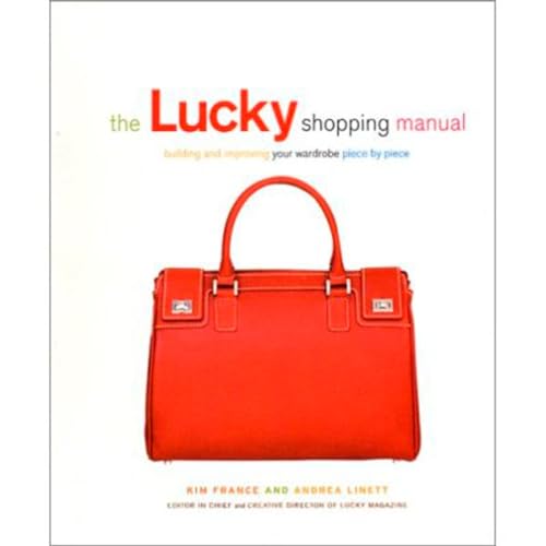 Read The Lucky Shopping Manual: Building and Improving Your Wardrobe Piece by Piece, written by Andrea Linett; Kim France Read The Lucky Shopping Manual: Building and Improving Your Wardrobe Piece by Piece, written by Andrea Linett; Kim France