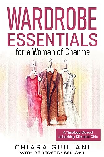 Read Wardrobe Essentials for a Woman of Charme: A Timeless Guide to Looking Slim and Chic (Chic, Stylish, & Slim Series Book 1), written by Chiara Giuliani Read Wardrobe Essentials for a Woman of Charme: A Timeless Guide to Looking Slim and Chic (Chic, Stylish, & Slim Series Book 1), written by Chiara Giuliani
