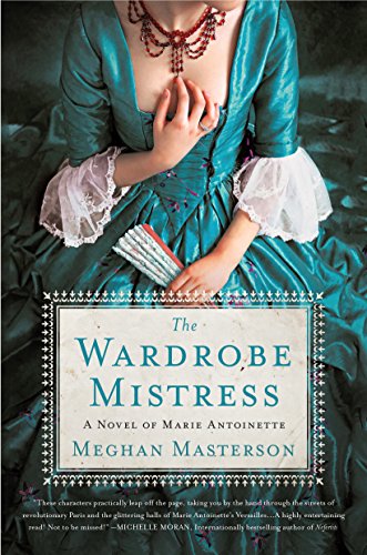 Read The Wardrobe Mistress: A Novel of Marie Antoinette, written by Meghan Masterson Read The Wardrobe Mistress: A Novel of Marie Antoinette, written by Meghan Masterson