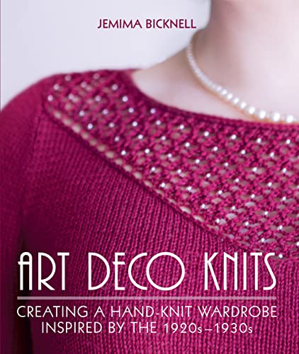 Read Art Deco Knits: Creating a Hand-knit Wardrobe Inspired By the 1920s - 1930s, written by Jemima Bicknell