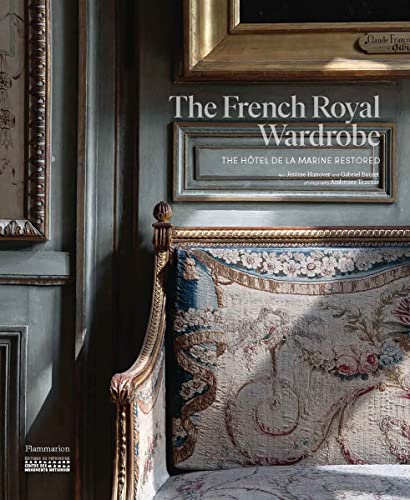 Read The French Royal Wardrobe: The Hôtel de la Marine Restored, written by Jérôme Hanover; Gabriel Bauret