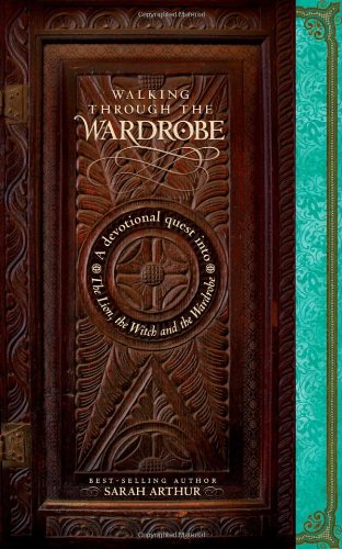 Read Walking through the Wardrobe: A Devotional Quest into The Lion, The Witch, and The Wardrobe, written by Sarah Arthur