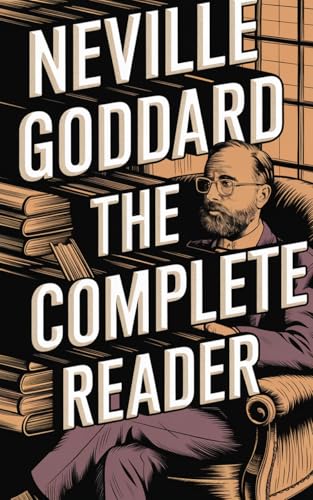 Read Neville Goddard: The Complete Reader, written by Neville Goddard Read Neville Goddard: The Complete Reader, written by Neville Goddard