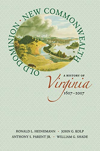 Read Old Dominion, New Commonwealth: A History of Virginia, 1607-2007, written by Ronald L. Heinemann; John G. Kolp; Anthony S. Parent Jr.; William G. Shade Read Old Dominion, New Commonwealth: A History of Virginia, 1607-2007, written by Ronald L. Heinemann; John G. Kolp; Anthony S. Parent Jr.; William G. Shade