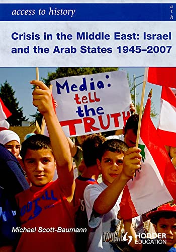 Read Crisis in the Middle East: Israel and the Arab States 1945-2007 (Access to History), written by Michael Scott-Baumann Read Crisis in the Middle East: Israel and the Arab States 1945-2007 (Access to History), written by Michael Scott-Baumann