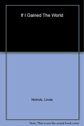 Read If I Gained the World, written by Linda Nichols Read If I Gained the World, written by Linda Nichols