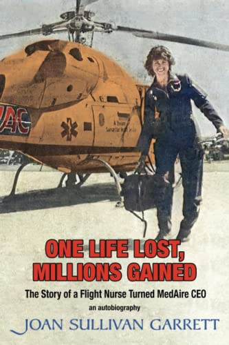 Read One Life Lost, Millions Gained: The Story of a Flight Nurse Turned MedAire CEO, written by Joan Sullivan Garrett Read One Life Lost, Millions Gained: The Story of a Flight Nurse Turned MedAire CEO, written by Joan Sullivan Garrett