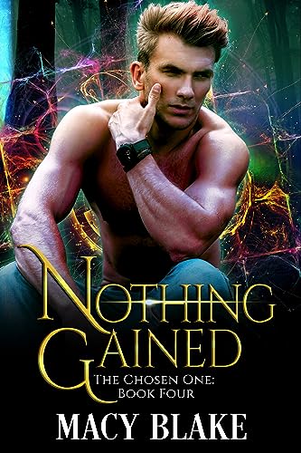 Read Nothing Gained: The Chosen One Book Four, written by Macy Blake Read Nothing Gained: The Chosen One Book Four, written by Macy Blake