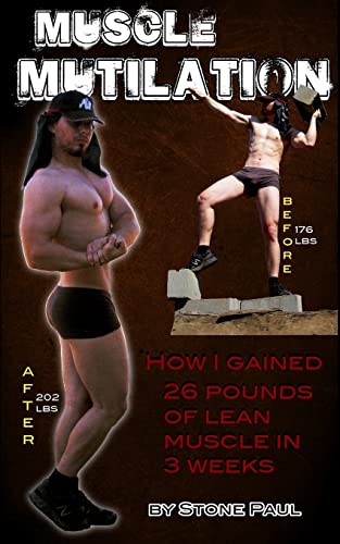 Read Muscle Mutilation: How I Gained 26 Pounds Of Lean Muscle In 3 Weeks, written by Stone Paul Read Muscle Mutilation: How I Gained 26 Pounds Of Lean Muscle In 3 Weeks, written by Stone Paul