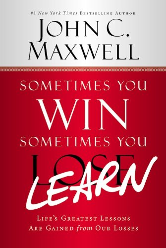 Read Sometimes You Win--Sometimes You Learn: Life's Greatest Lessons Are Gained from Our Losses, written by John C. Maxwell Read Sometimes You Win--Sometimes You Learn: Life's Greatest Lessons Are Gained from Our Losses, written by John C. Maxwell