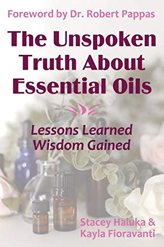 Read The Unspoken Truth About Essential Oils: Lessons Learned, Wisdom Gained, written by Kayla Fioravanti; Stacey Haluka; Sylla Sheppard-Hanger Read The Unspoken Truth About Essential Oils: Lessons Learned, Wisdom Gained, written by Kayla Fioravanti; Stacey Haluka; Sylla Sheppard-Hanger