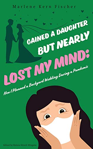 Read Gained a Daughter But Nearly Lost My Mind: How I Planned a Backyard Wedding During a Pandemic, written by Marlene Kern Fischer Read Gained a Daughter But Nearly Lost My Mind: How I Planned a Backyard Wedding During a Pandemic, written by Marlene Kern Fischer