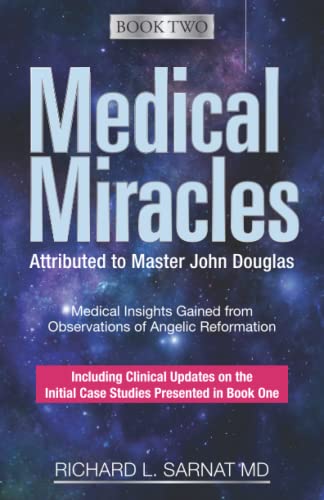 Read Medical Miracles Attributed to Master John Douglas-Book Two: Medical Insights Gained from Observations of Angelic Reformation, written by Richard L. Sarnat MD