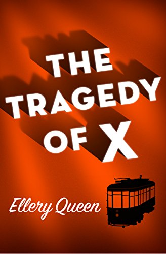 Read The Tragedy of X (Drury Lane Mysteries), written by Ellery Queen Read The Tragedy of X (Drury Lane Mysteries), written by Ellery Queen