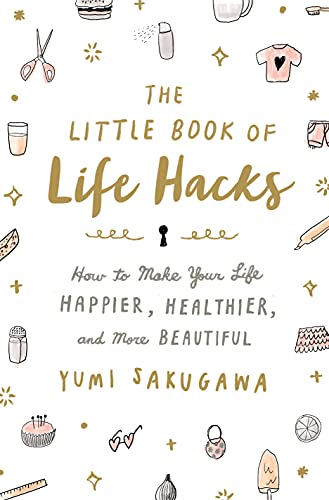 Read The Little Book of Life Hacks: How to Make Your Life Happier, Healthier, and More Beautiful, written by Yumi Sakugawa Read The Little Book of Life Hacks: How to Make Your Life Happier, Healthier, and More Beautiful, written by Yumi Sakugawa