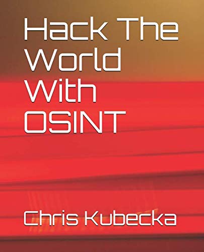 Read Hack The World with OSINT (Hackers Gonna Hack), written by Chris Kubecka Read Hack The World with OSINT (Hackers Gonna Hack), written by Chris Kubecka