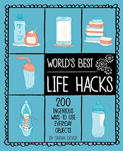 Read World's Best Life Hacks: 200 Ingenious Ways to Use Everyday Objects, written by Sarah Devos