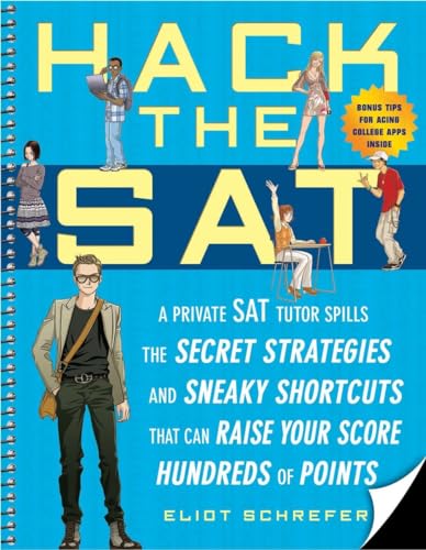 Read Hack the SAT: Strategies and Sneaky Shortcuts That Can Raise Your Score Hundreds of Points, written by Eliot Schrefer