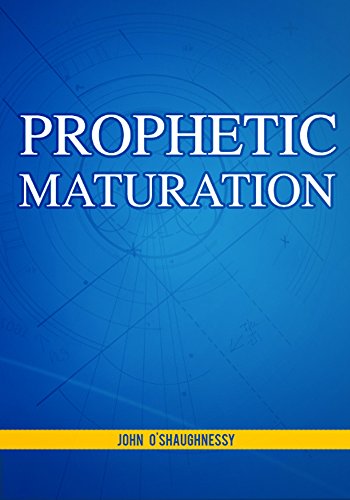 Read Prophetic Maturation, written by John O'Shaughnessy