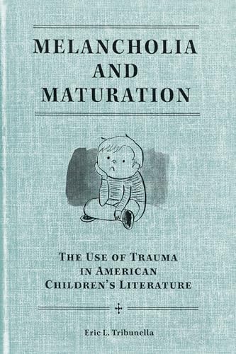 Read Melancholia and Maturation: The Use of Trauma in American Children's Literature, written by Eric L. Tribunella Read Melancholia and Maturation: The Use of Trauma in American Children's Literature, written by Eric L. Tribunella