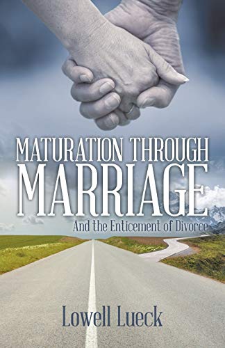 Read Maturation through Marriage: And the Enticement of Divorce, written by Lowell Lueck