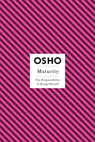 Read Maturity: The Responsibility of Being Oneself (Osho Insights for a New Way of Living), written by Osho