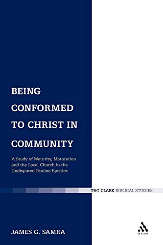 Read Being Conformed to Christ in Community: A Study of Maturity, Maturation and the Local Church in the Undisputed Pauline Epistles (The Library of New Testament Studies), written by James G. Samra Read Being Conformed to Christ in Community: A Study of Maturity, Maturation and the Local Church in the Undisputed Pauline Epistles (The Library of New Testament Studies), written by James G. Samra