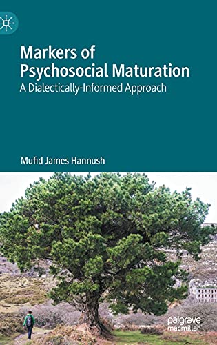 Read Markers of Psychosocial Maturation: A Dialectically-Informed Approach, written by Mufid James Hannush Read Markers of Psychosocial Maturation: A Dialectically-Informed Approach, written by Mufid James Hannush