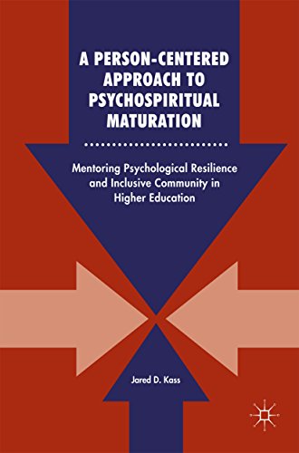 Read A Person-Centered Approach to Psychospiritual Maturation: Mentoring Psychological Resilience and Inclusive Community in Higher Education, written by Jared D. Kass