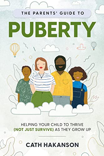 Read The Parent's Guide to Puberty: Proven Parenting Tips for Talking About Sex, Body Maturation and Teen Anxiety, written by Cath Hakanson Read The Parent's Guide to Puberty: Proven Parenting Tips for Talking About Sex, Body Maturation and Teen Anxiety, written by Cath Hakanson