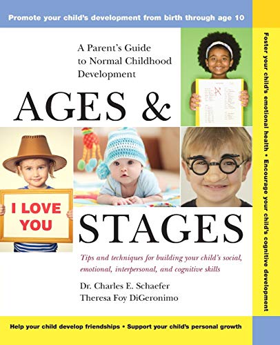 Read Ages and Stages: A Parent's Guide to Normal Childhood Development, written by Charles E. Schaefer; Theresa Foy DiGeronimo Read Ages and Stages: A Parent's Guide to Normal Childhood Development, written by Charles E. Schaefer; Theresa Foy DiGeronimo