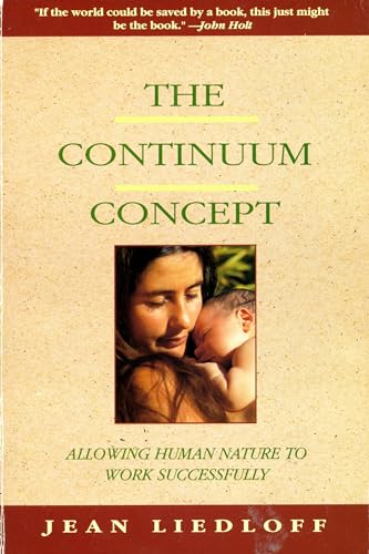 Read The Continuum Concept: In Search Of Happiness Lost (Classics in Human Development), written by Jean Liedloff Read The Continuum Concept: In Search Of Happiness Lost (Classics in Human Development), written by Jean Liedloff