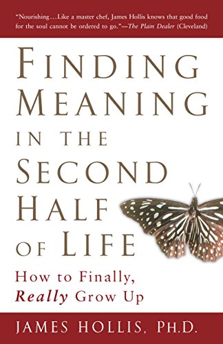 Read Finding Meaning in the Second Half of Life: How to Finally, Really Grow Up, written by James Hollis Read Finding Meaning in the Second Half of Life: How to Finally, Really Grow Up, written by James Hollis