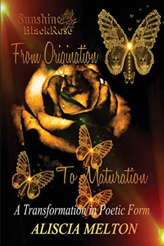 Read Sunshine BlackRose: From Origination to Maturation, written by Aliscia Melton Read Sunshine BlackRose: From Origination to Maturation, written by Aliscia Melton