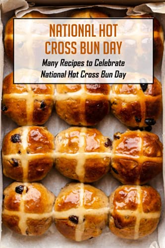 Read National Hot Cross Bun Day: Many Recipes to Celebrate National Hot Cross Bun Day: How to Celebrate National Hot Cross Bun Day, written by Mr DAUGHTRY ANN Read National Hot Cross Bun Day: Many Recipes to Celebrate National Hot Cross Bun Day: How to Celebrate National Hot Cross Bun Day, written by Mr DAUGHTRY ANN